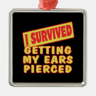 I SURVIVED GETTING EARS PIERCED METAL ORNAMENT