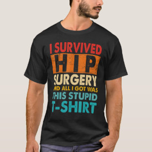 I Survived Hip Replacement Surgery Quotes T-Shirt