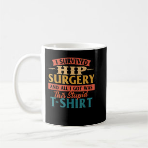 I Survived Hip Surgery - Get Well Hip Replacement Coffee Mug