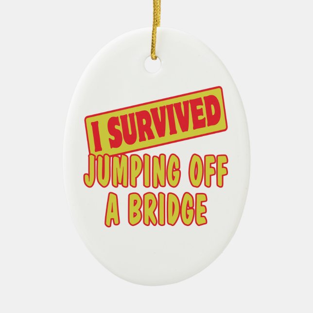 I SURVIVED JUMPING OFF A BRIDGE CERAMIC ORNAMENT (Front)