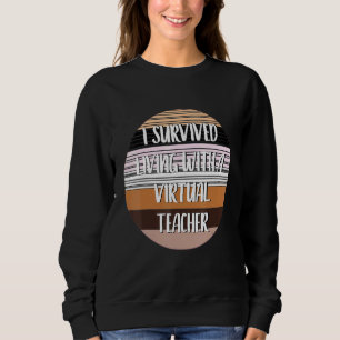 I Survived Living With A Virtual Teacher Sweatshirt