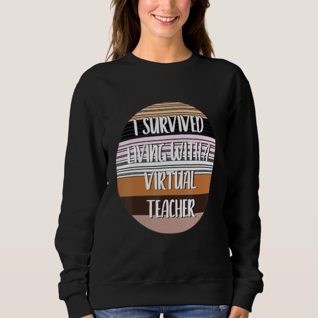 I Survived Living With A Virtual Teacher Sweatshirt (Front)