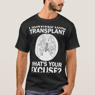 I Survived Lung Transplant What's Your Excuse Lung T-Shirt