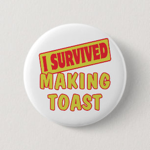 I SURVIVED MAKING TOAST 2 INCH ROUND BUTTON