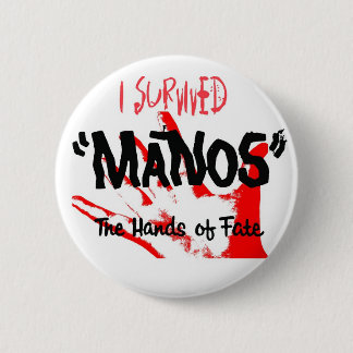 I Survived Manos the Hands of Fate! 2 Inch Round Button