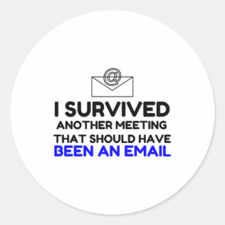 I SURVIVED MEETING THAT SHOULD HAVE BEEN AN EMAIL. CLASSIC ROUND STICKER