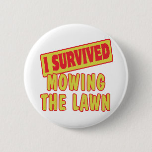 I SURVIVED MOWING THE LAWN 2 INCH ROUND BUTTON