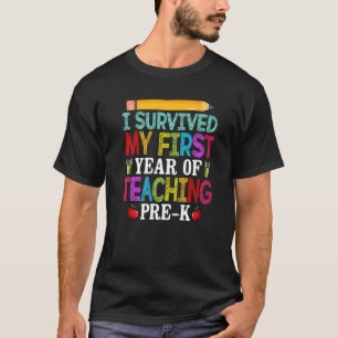I Survived My 1st Year Of Teaching Pre K Teacher T-Shirt