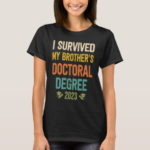 i survived my brothers doctoral degree graduation T-Shirt