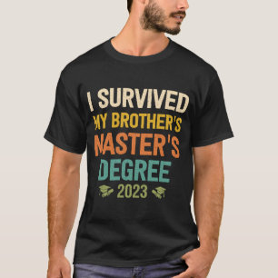 i survived my brothers masters degree graduation T-Shirt