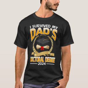 I Survived My Dad s Doctoral Degree 2024 T-Shirt