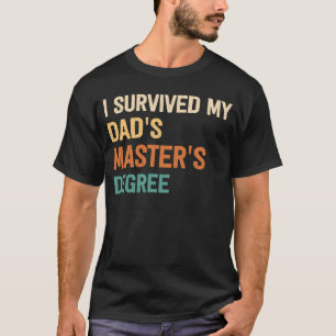 i survived my dads masters degree graduation for T-Shirt