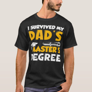 I Survived My Dads Masters Degree Graduation Party T-Shirt