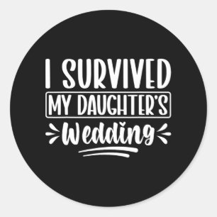 I Survived My Daughter’s Wedding Dad  Classic Round Sticker
