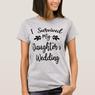 I Survived My Daughter's Wedding Bride To Be Funny T-Shirt