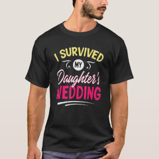 I Survived My Daughter's Wedding  Father Of The Br T-Shirt