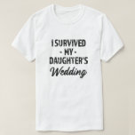 I survived my daughter's wedding funny mens shirt<br><div class="desc">I survived my daughter's wedding funny mens shirt
father of the bride,  dad shirt,  funny wedding shirt,  funny dad wedding,  bridezilla shirt</div>