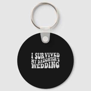 I Survived My Daughter's Wedding Funny Quote  Keychain