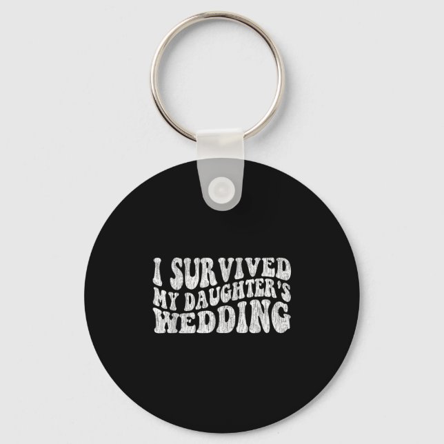 I Survived My Daughter's Wedding Funny Quote  Keychain (Front)