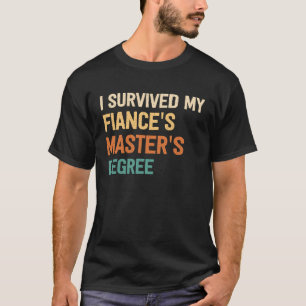 i survived my fiances masters degree graduate mast T-Shirt
