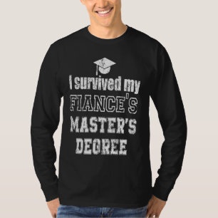 i survived my fiances masters degree graduation Ma T-Shirt