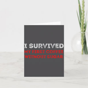 I Survived My First Coffee Without Sugar Funny Quo Card