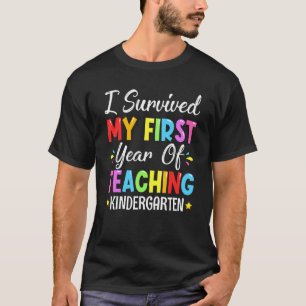 I Survived My First Year Of Teaching Kindergarten T-Shirt