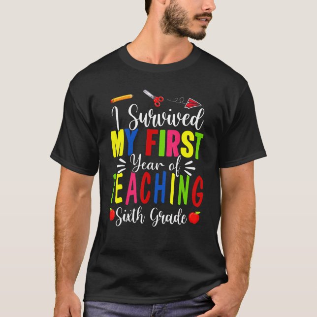 I Survived My First Year Teaching 6th Grade Back T T-Shirt (Front)