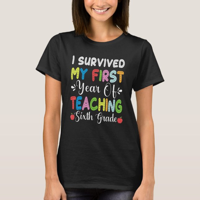 I Survived My First Year Teaching 6th Grade Back T T-Shirt (Front)