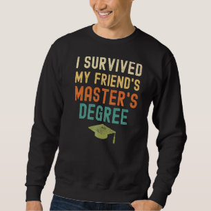 I Survived My Friend's Master's Degree 2022 Gradu Sweatshirt