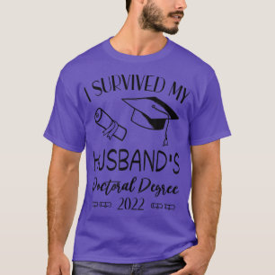 I Survived My husbands doctoral Degree funny 2022 T-Shirt