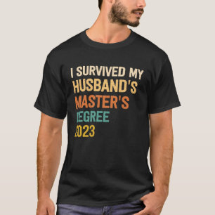 i survived my husbands masters degree graduation 2 T-Shirt