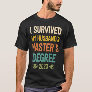 i survived my husbands masters degree graduation 2 T-Shirt