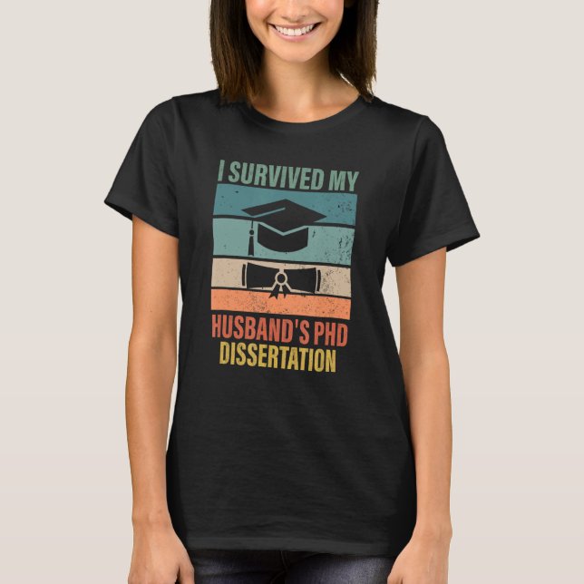 i survived my husbands PhD Dissertation graduation T-Shirt (Front)