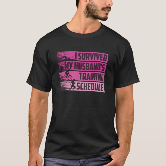 I Survived My Husband's Training Schedule Triathlo T-Shirt (Front)