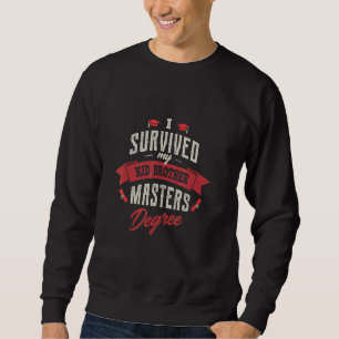I Survived My Kid Brother Masters Degree Graduatio Sweatshirt