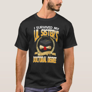 I Survived My Lil Sister's Doctoral Degree Graduat T-Shirt