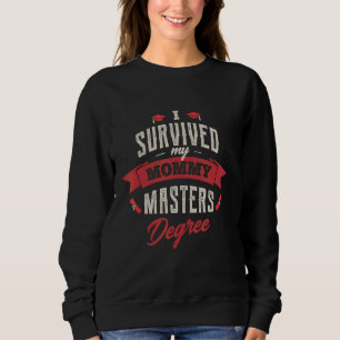 I Survived My Mommy Masters Degree Graduation Fun Sweatshirt