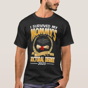 I Survived My Mommy's Doctoral Degree 2023 Graduat T-Shirt