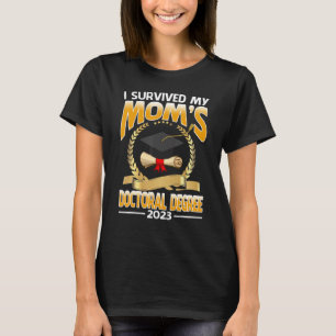 I Survived My Mom's Doctoral Degree 2023 Graduatio T-Shirt