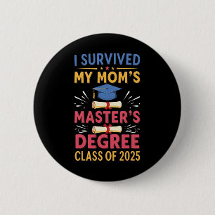 I Survived My Moms Masters Degree Cl Of 2025 Maste 2 Inch Round Button