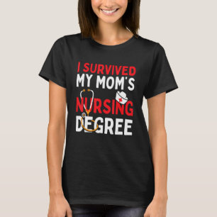 I Survived My Mom's Nursing Degree Funny Graduatio T-Shirt