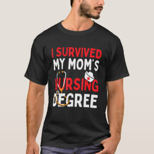 I Survived My Mom's Nursing Degree Funny Graduatio T-Shirt