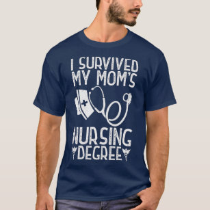 I Survived My Moms Nursing Degree Nursing RN LPN T-Shirt