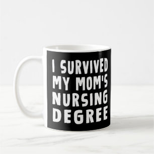 I survived My Mom's Nursing Degree Nursing School Coffee Mug
