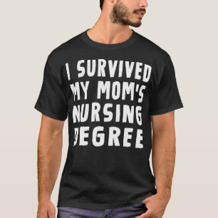 I survived My Moms Nursing Degree Nursing School G T-Shirt