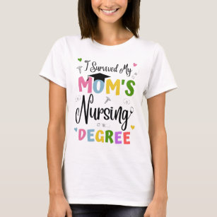 I Survived My Moms Nursing Degree T-Shirt