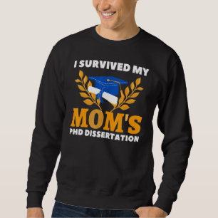 I Survived My Mom's Phd Dissertation Graduate Sweatshirt