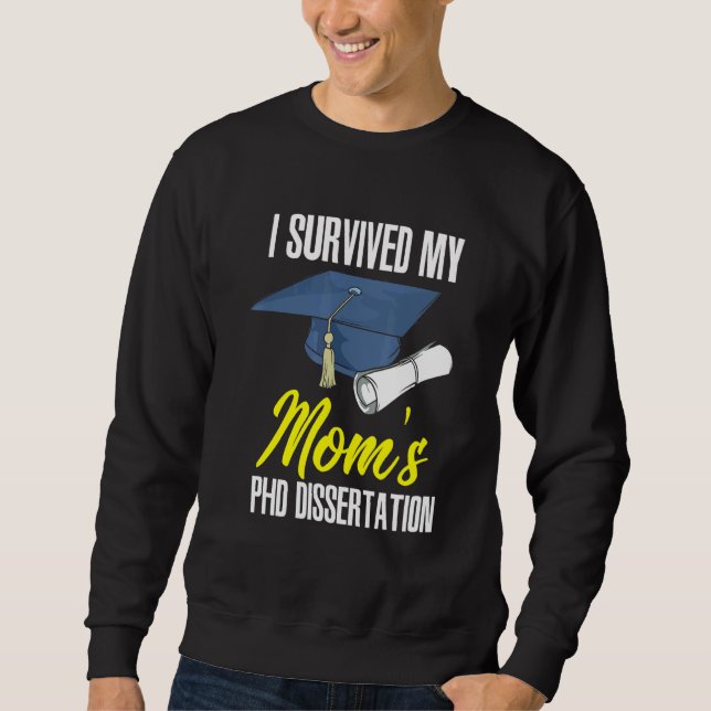 I Survived My Moms Phd Dissertation Sweatshirt (Front)