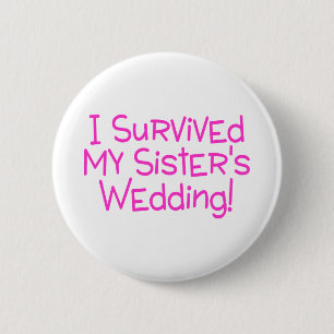I Survived My Sisters Wedding Pink 2 Inch Round Button